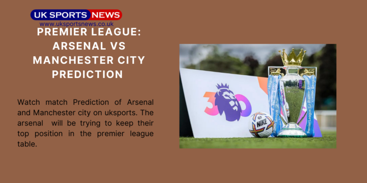 Arsenal vs Manchester City Prediction