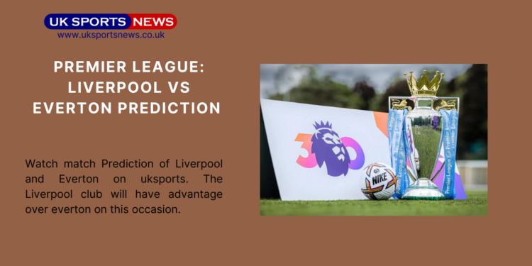 liverpool vs Everton Prediction