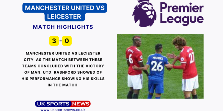 Manchester United vs Leicester Highlights: United’s Victory over Leicester with 3-0