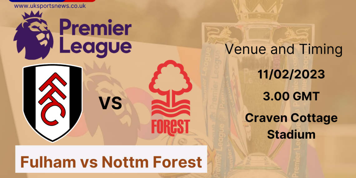 Premier League Prediction Nottm Forest Vs Fulham - UK Sports News