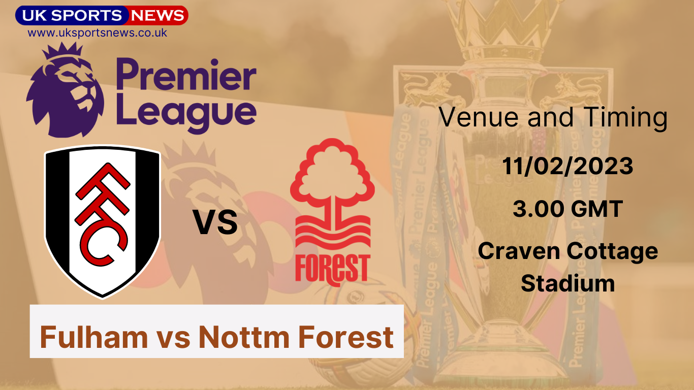 Premier League Prediction Nottm Forest Vs Fulham | UK Sports News