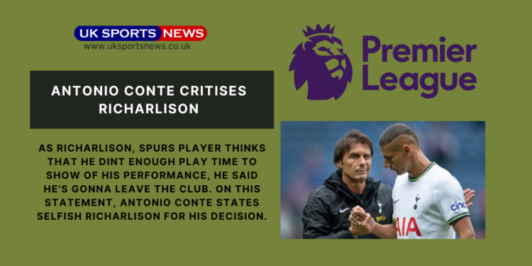 Antonio Conte States Selfish Richarlison as he leaves the club by summer