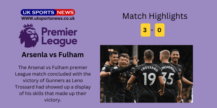 Arsenal Vs Fulham Highlights (3-0): Trossard’s remarkable play towards victory of club