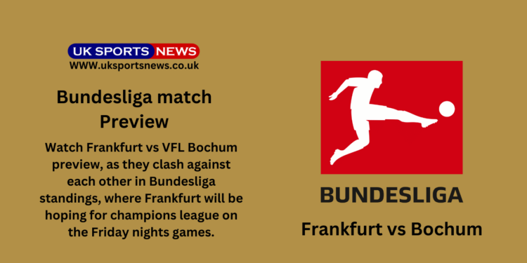 Frankfurt vs VFL Bochum preview, team news and Prediction