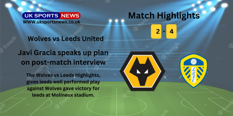 Wolves vs Leeds Highlights (2-4): Javi Gracia’s side out of Relegation Zone