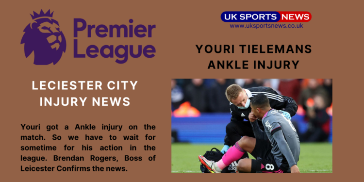 Youri Tielemans Ankle Injury