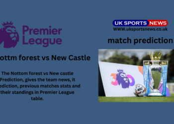 Nottm Forest Vs New Castle Prediction, Team News, Standings in premier League