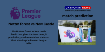 Nottm Forest Vs New Castle Prediction, Team News, Standings in premier League