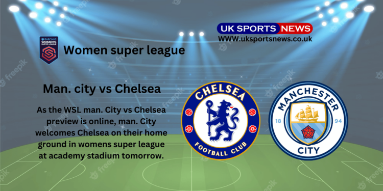 WSL Man. City vs Chelsea preview, prediction, team news and prediction