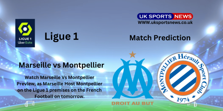 Marseille Vs Montpellier preview