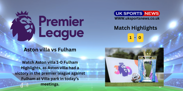 Aston villa 1-0 Fulham Highlights