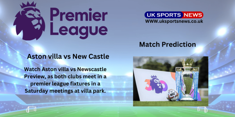 Aston villa vs NewCastle Preview