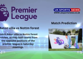 Aston villa vs Nottm forest Preview, Prediction, team news and Injury