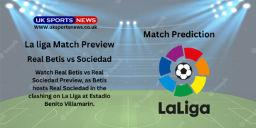 Real Betis vs Real Sociedad Preview, Prediction, Team News and Injury