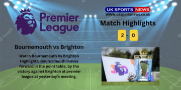 Bournemouth vs Brighton Highlights (2-0): Bournemouth victory makes them race for European Spots