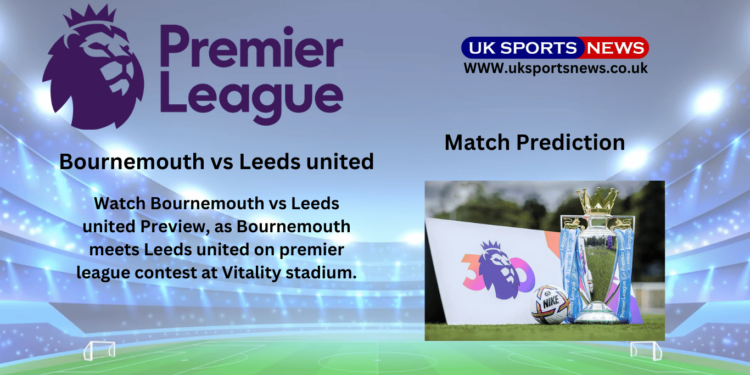 Bournemouth vs Leeds United Preview