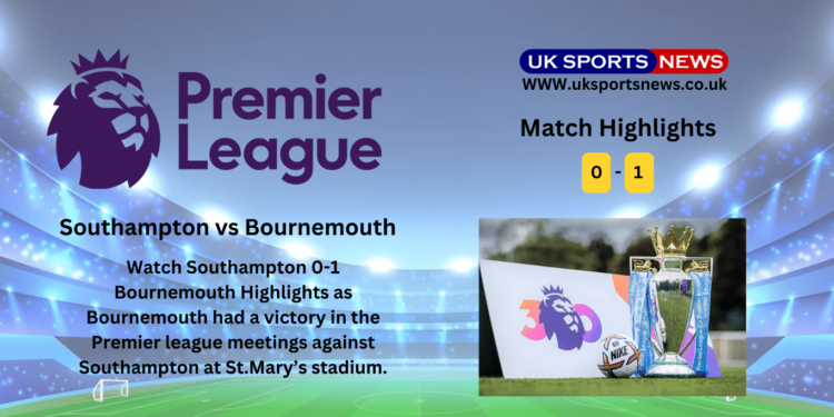 Southampton 0-1 Bournemouth Highlights