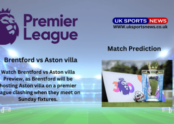 Brentford vs Aston villa Preview, Prediction, team News and Injury