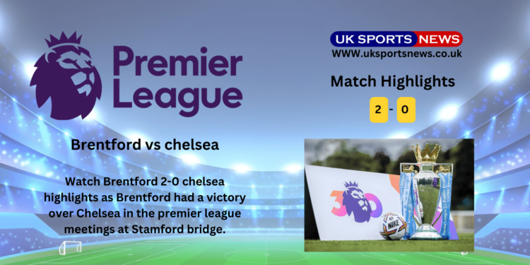 Brentford 2-0 chelsea Highlights