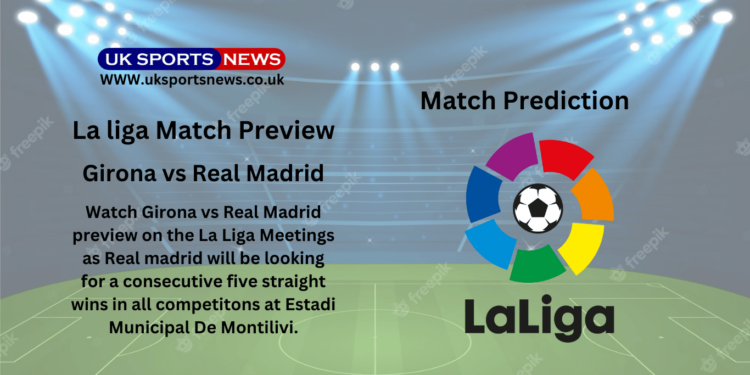 Girona vs Real Madrid Preview