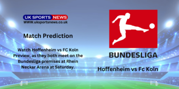 Hoffenheim vs Fc Koln Preview, Prediction, Team News and Injury