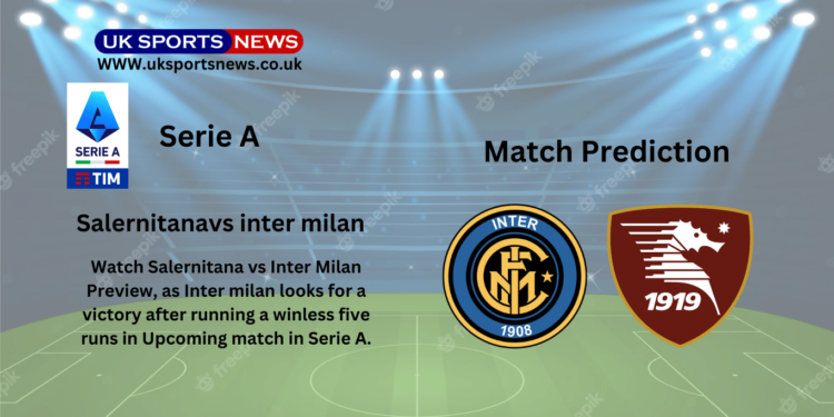 Salernitana vs Inter Milan Preview, Prediction, Team News and Injury