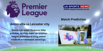 Leicester vs Aston villa Preview