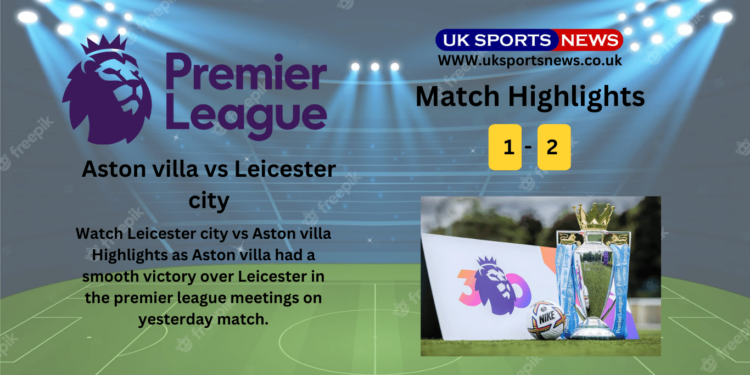 Leicester city vs Aston villa highlights