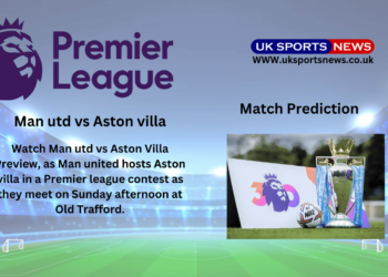 Man utd vs Aston villa Preview