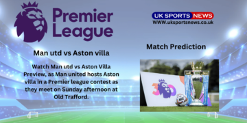 Man utd vs Aston villa Preview