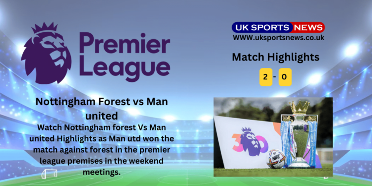 Nottingham Forest vs Man united Highlights (0-2): Antony scores for man utd advancing to third position