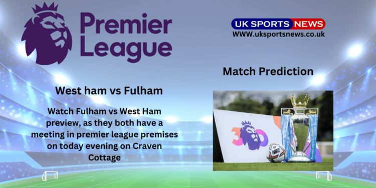 Fulham vs West Ham Preview