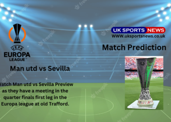 Man utd vs Sevilla preview, Prediction, Team News and Injury