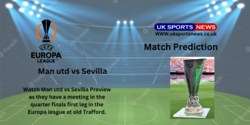 Man utd vs Sevilla preview, Prediction, Team News and Injury