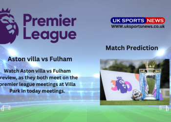 Aston villa vs Fulham Preview