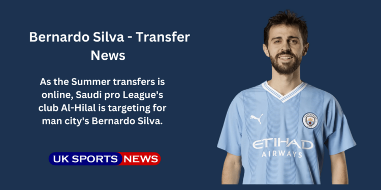 Al-Hilal targets Man City Bernardo Silva
