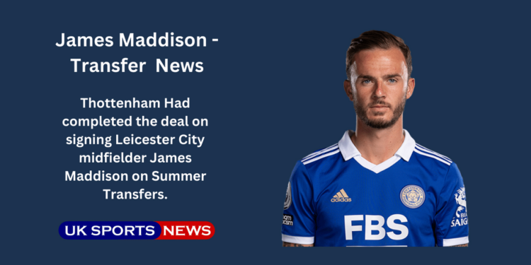 Thottenham closes Maddison deal for £40m