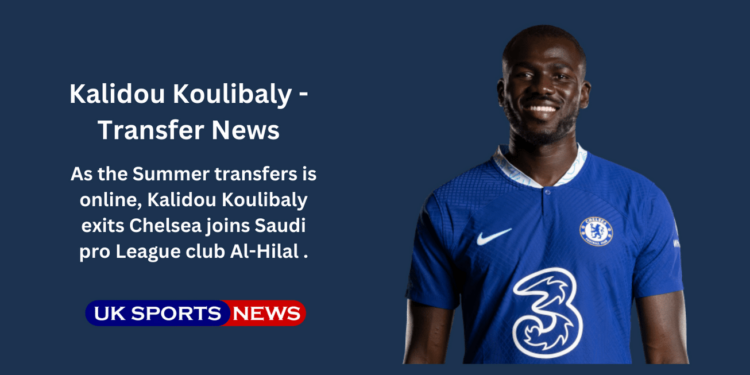 Kalidou Koulibaly joins Saudi's Al-Hilal