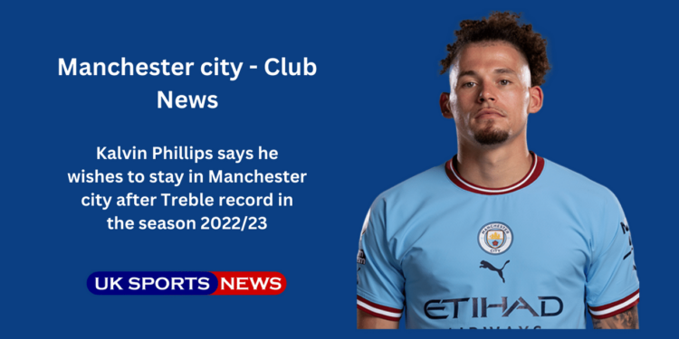 Kalvin Phillips intends to stay in Man City