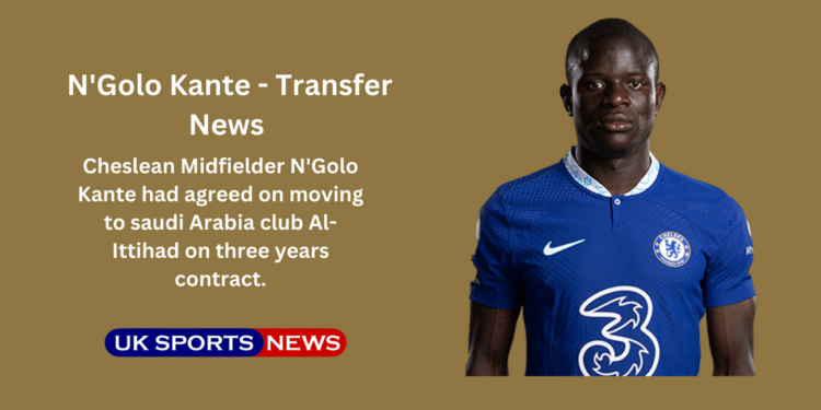 N'golo Kante agrees to join Al-Ittihad