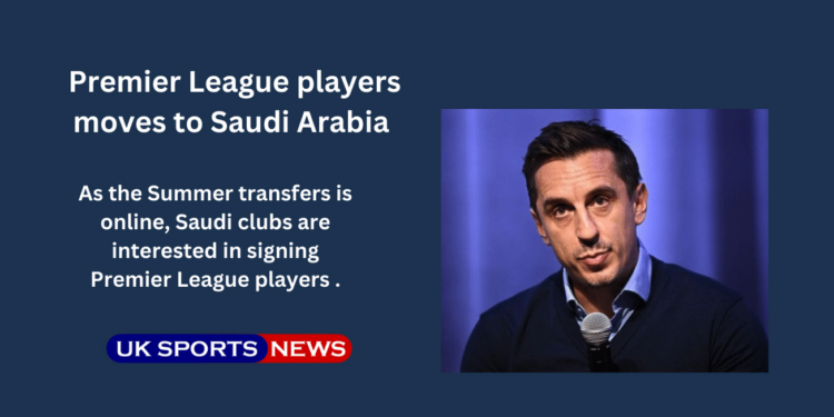 Saudi Clubs signing on Premier League stars