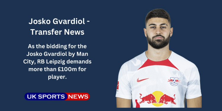 Leipzig demands £100m for Josko Gvardiol
